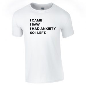 I Had Anxiety So I Left T-Shirt