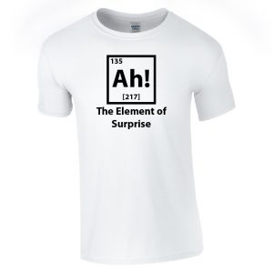 The Element of Surprise T-Shirt