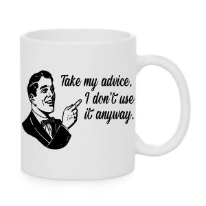 Take My Advice Mug