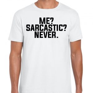 Me? Sarcastic? Never T-shirt